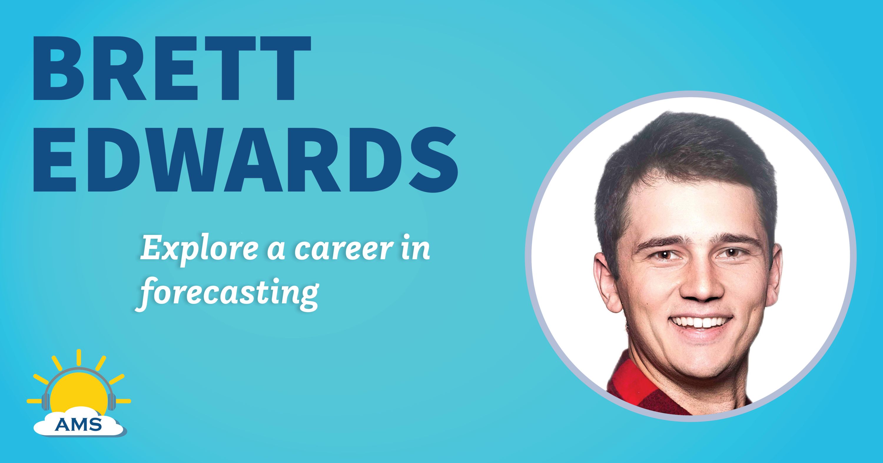 brett edwards headshot graphic with teaser text that reads &quotexplore a career in forecasting"